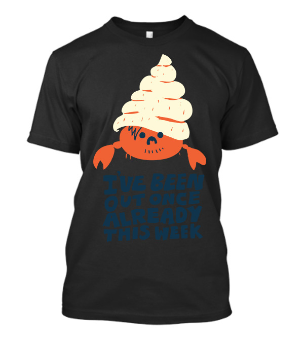 I've Been Out Once Already This Week Funny Hermit Crab With Shell Hat T-Shirt