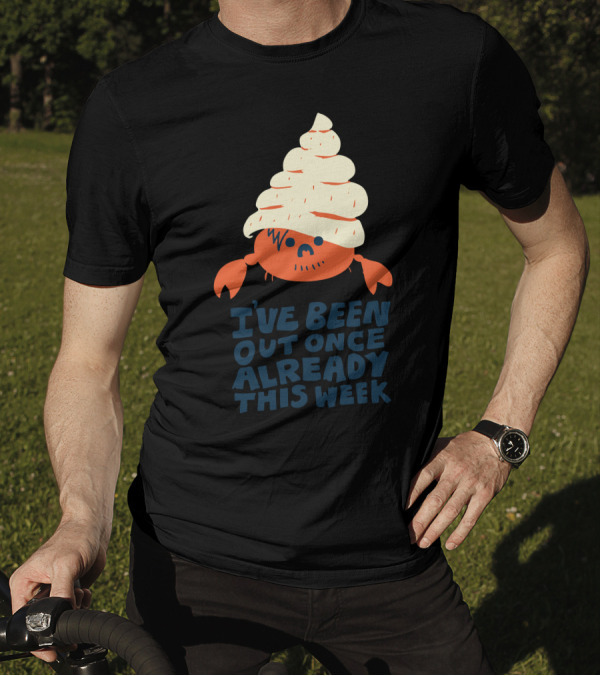 I've Been Out Once Already This Week Funny Hermit Crab With Shell Hat T-Shirt
