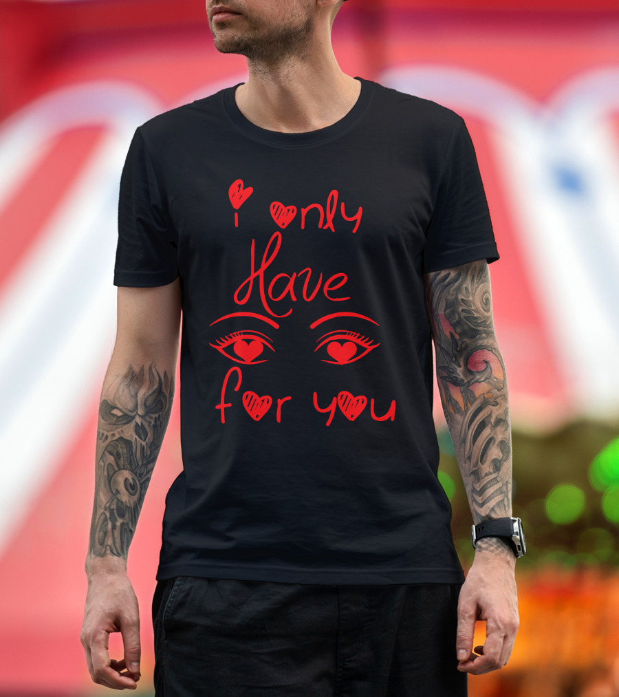 I Only Have Eyes For You Valentine's Heart T-Shirt
