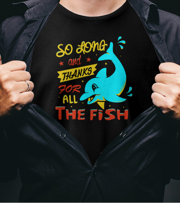 So Long And Thanks For All The Fish Graphic With Cartoon Dolphin T-Shirt