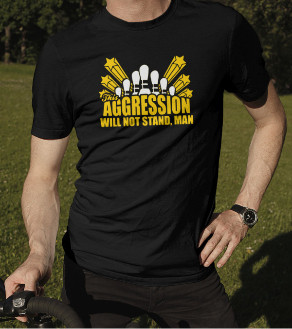 This Aggression Will Not Stand Man Bowling Pin Explosion T-Shirt