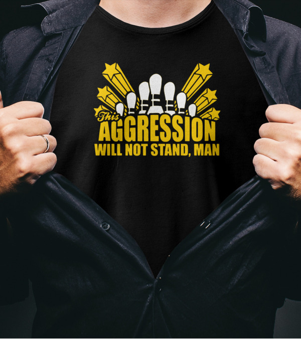 This Aggression Will Not Stand Man Bowling Pin Explosion T-Shirt