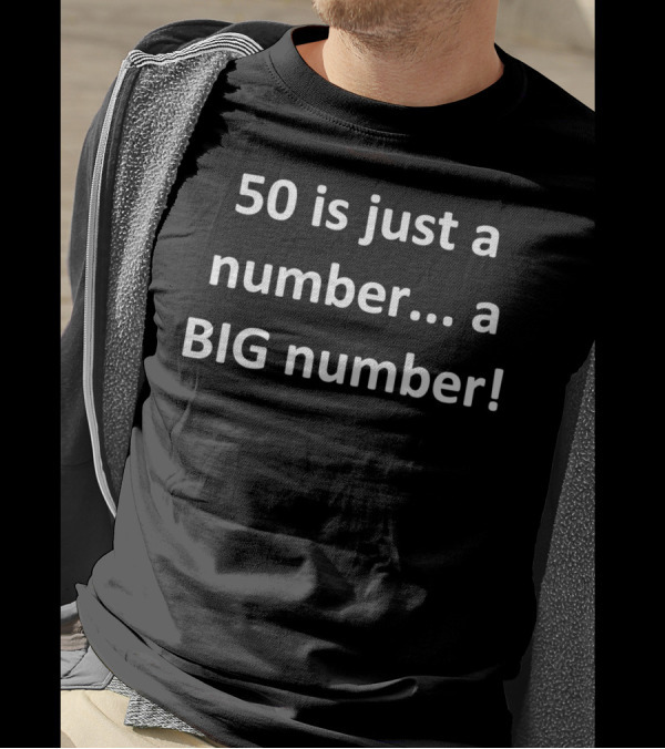 50 Is Just A Number A Big Number T-Shirt