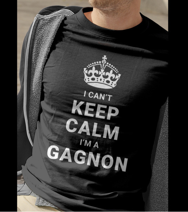 I Can't Keep Calm I'm A Gagnon Crown T-Shirt