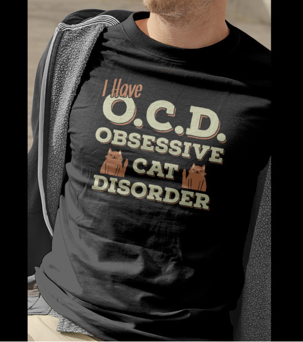 I Have O.C.D. Obsessive Cat Disorder With Cat Graphics T-Shirt