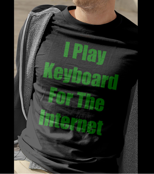 I Play Keyboard Exclusively For The Online World T-Shirt