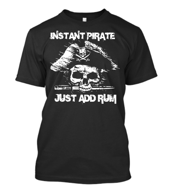 Instant Pirate Skull Crossbones Just Add Rum T-Shirt