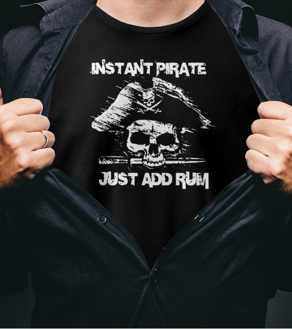 Instant Pirate Skull Crossbones Just Add Rum T-Shirt
