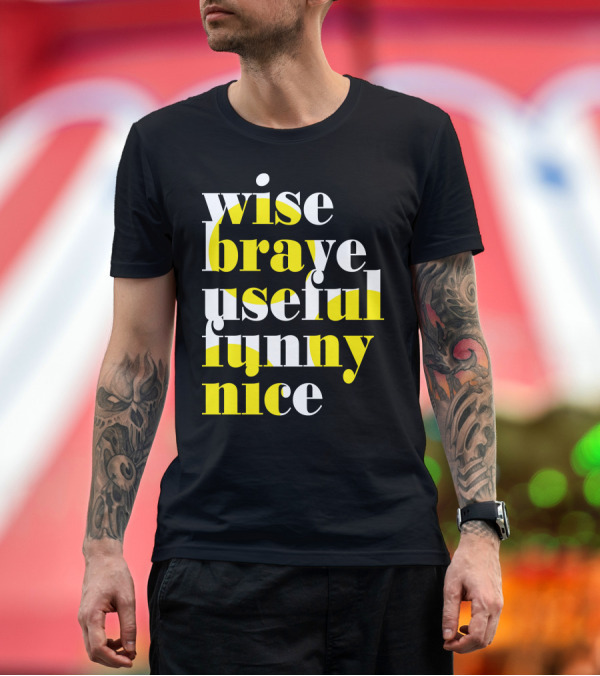 Premium T-Shirt: Wise Brave Useful Funny Nice Motivational Words T-Shirt Wise Brave Useful Funny Nice Motivational Words T-Shirt
