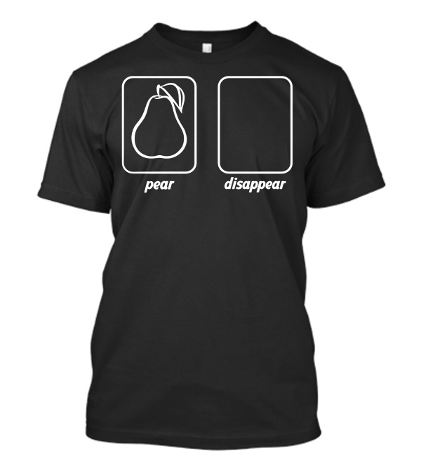 Pear Disappear Funny Geek Humor Visual Play On Words T-Shirt