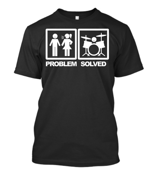 Problem Solved Drum Band Humor T-Shirt