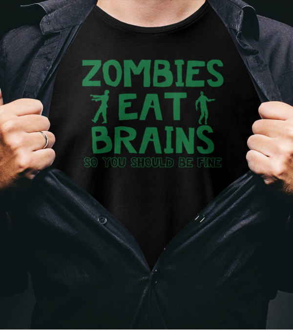 Zombies Eat Brains So You Should Be Fine Walking Figures T-Shirt