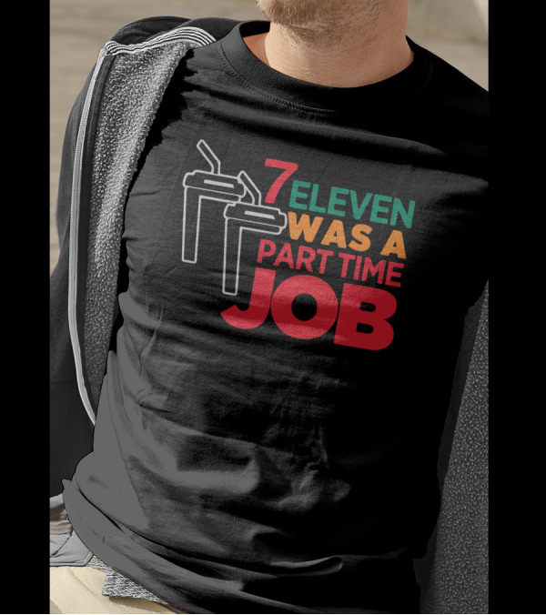 7 Eleven Was A Part Time Job Funny Slurpee Reference T-Shirt