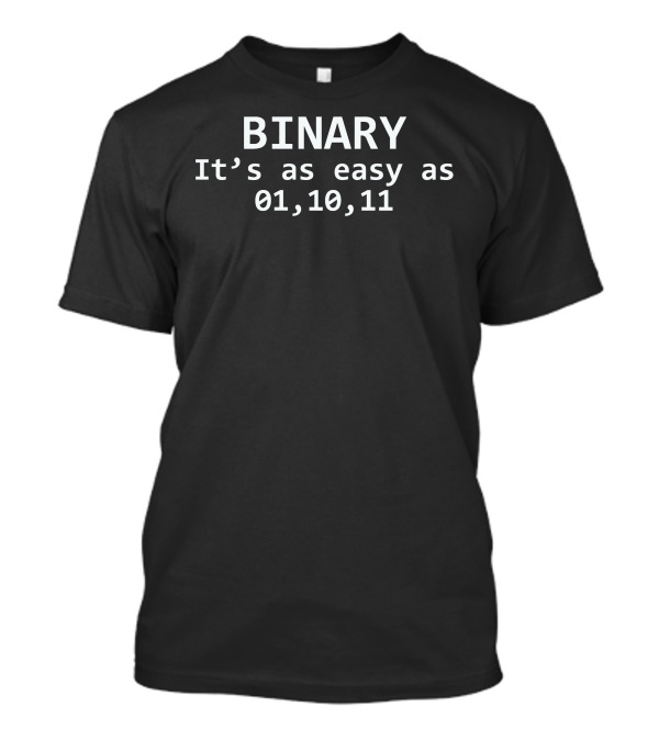 BINARY It's As Easy As 01,10,11 T-Shirt