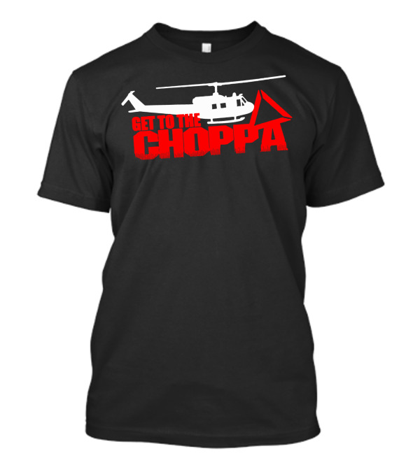 GET TO THE CHOPPA Helicopter Movie Reference T-Shirt