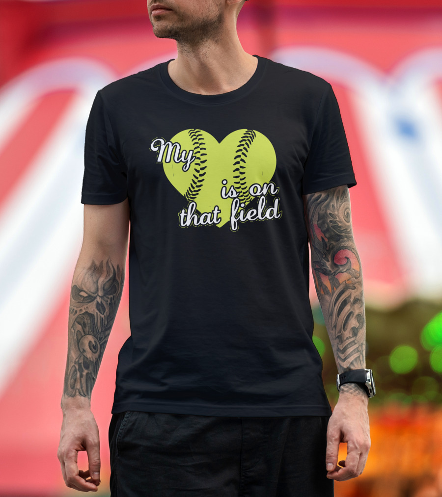 My Heart Is On That Field Softball Love T-Shirt