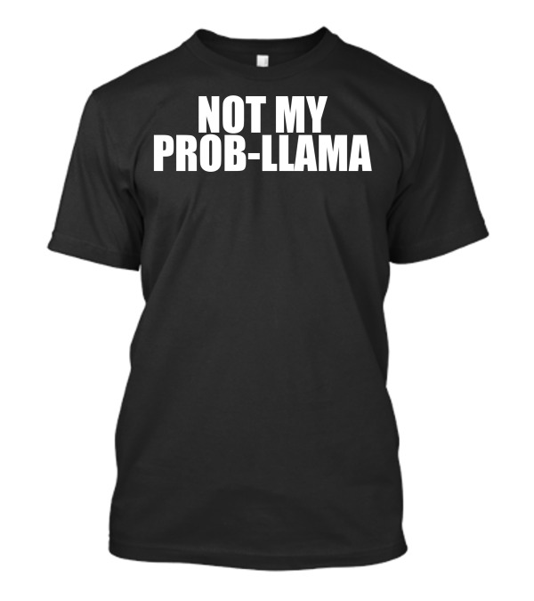 Not My Prob-Llama Playful Phrase T-Shirt