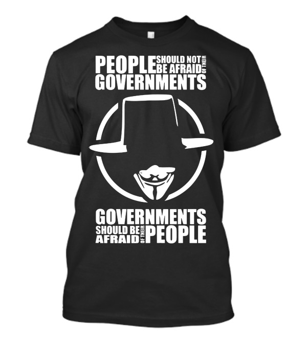 People Should Not Be Afraid Of Their Governments Governments Should Be Afraid Of Their People Mask T-Shirt