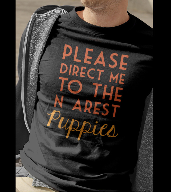 Please Direct Me To The Nearest Puppies T-Shirt