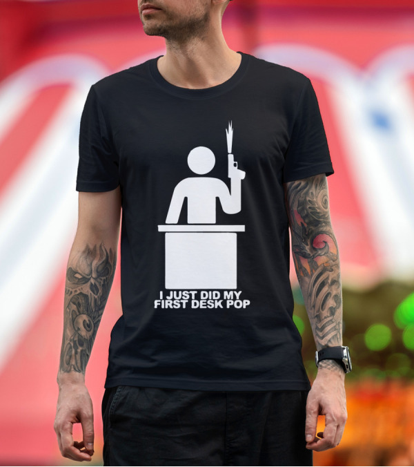 Premium T-Shirt: I Just Did My First Desk Pop Iconic Silhouette with Gun and Desk T-Shirt I Just Did My First Desk Pop Iconic Silhouette with Gun and Desk T-Shirt