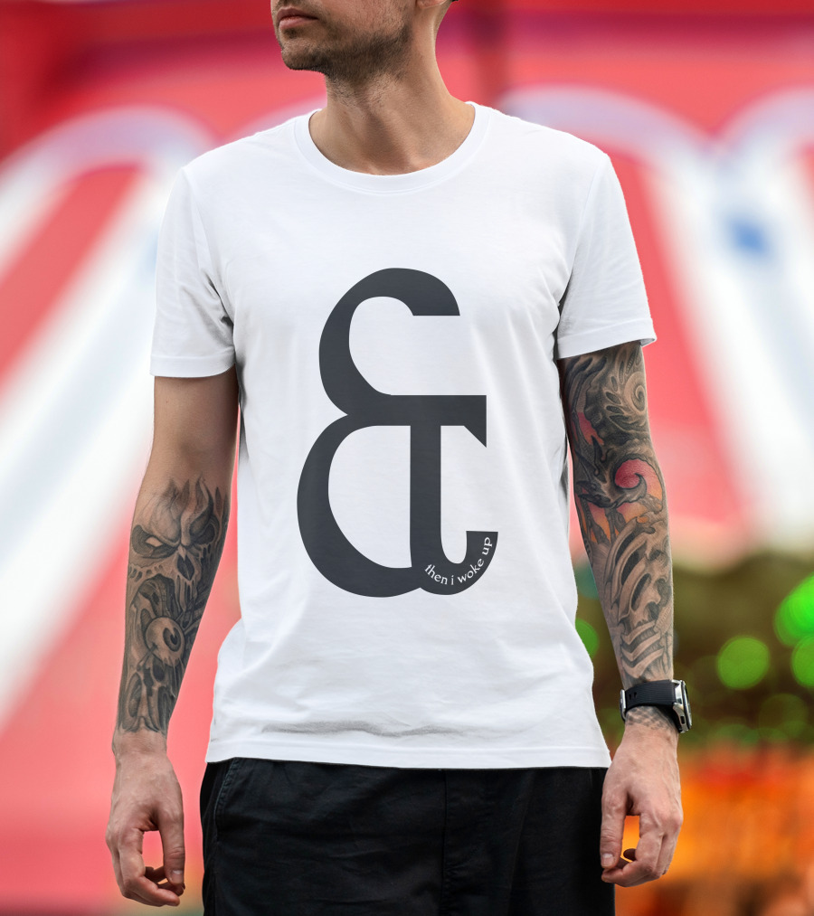 And Then I Woke Up Ampersand T-Shirt