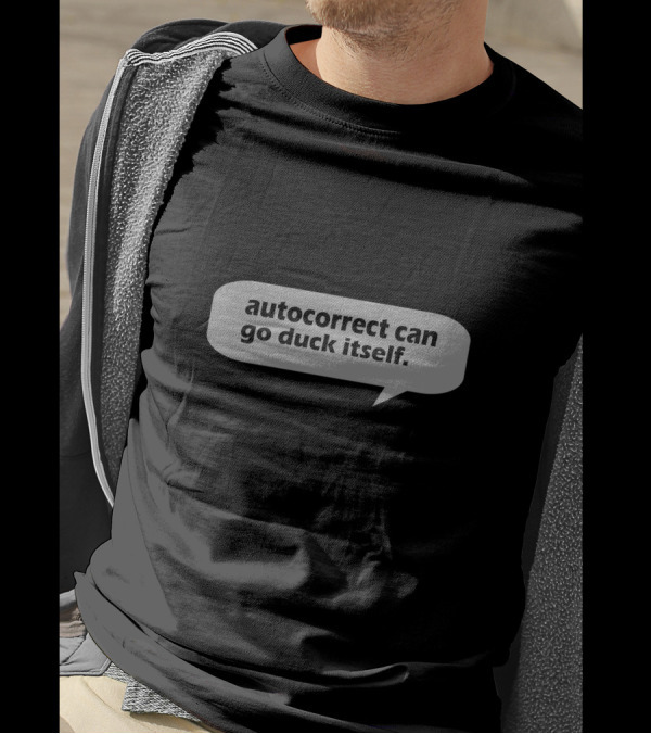 Autocorrect Can Go Duck Itself Speech Bubble Message T-Shirt
