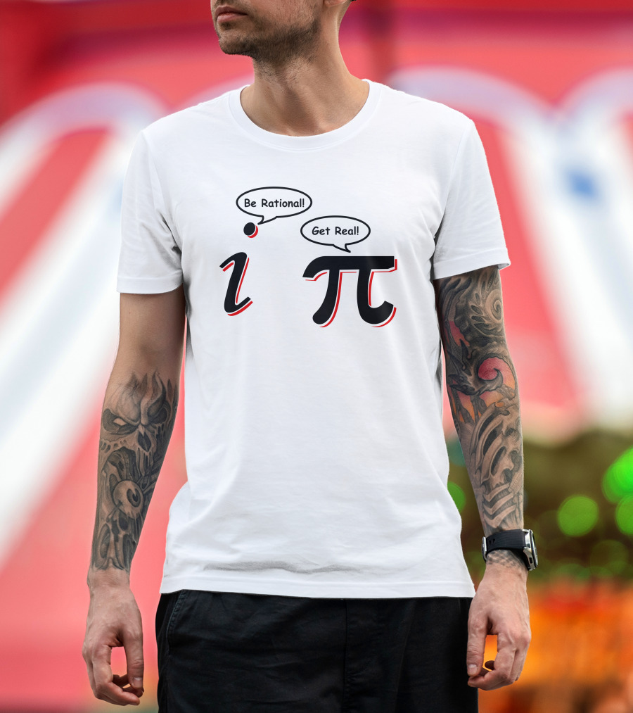 Be Rational Get Real Funny Math Pi i Nerd Nerdy Geek T-Shirt