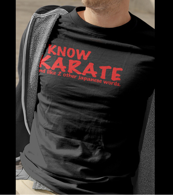 I Know Karate And Like 2 Other Japanese Words Karate Humor T-Shirt