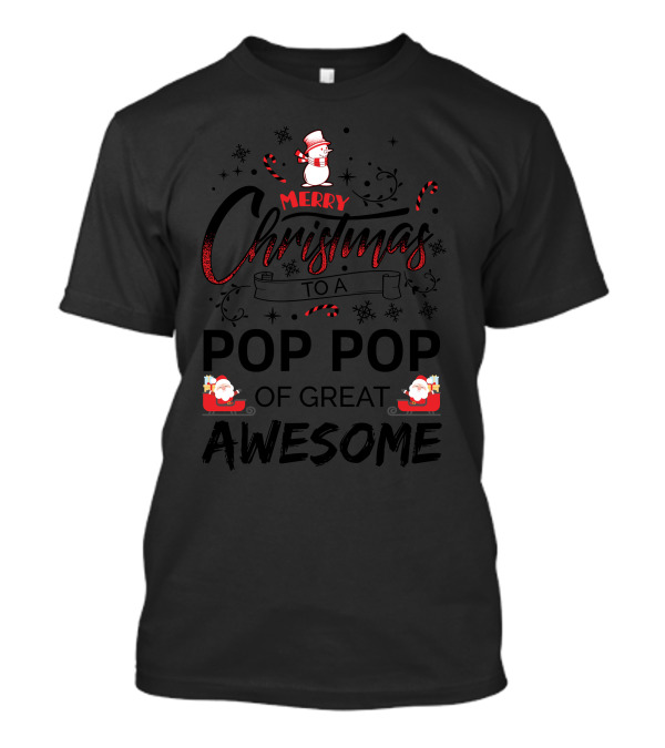 Merry Christmas To A Pop Pop Of Great Awesome Snowman And Santa Claus Holiday Cheer T-Shirt