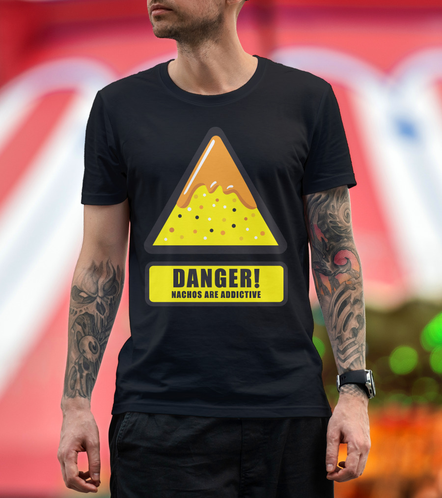 DANGER Nachos Are Addictive T-Shirt