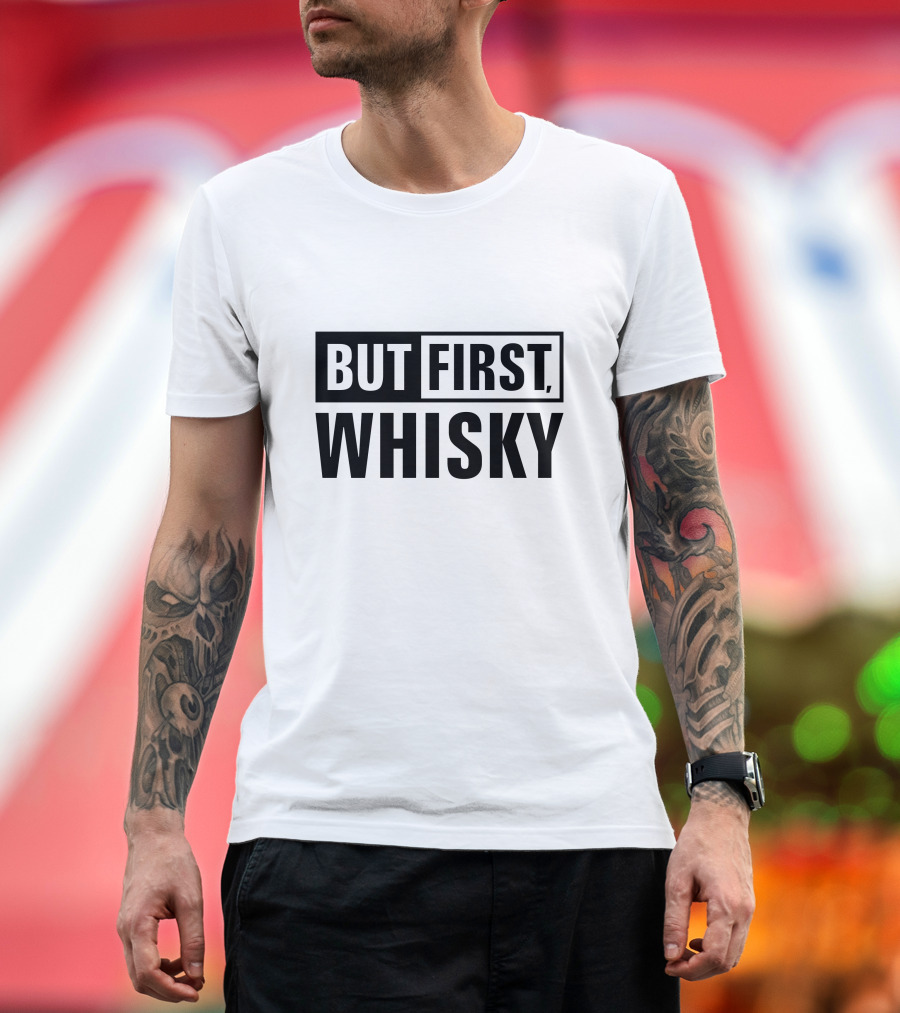 BUT FIRST WHISKY T-Shirt