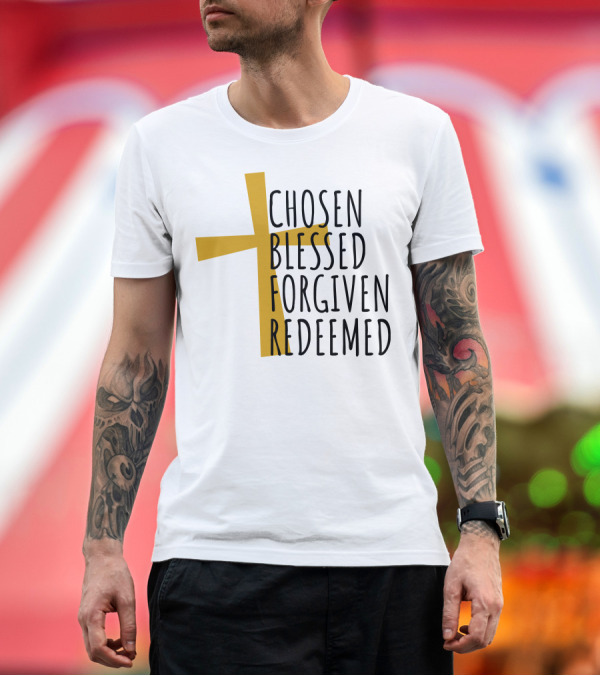 Premium T-Shirt: Chosen Blessed Forgiven Redeemed Cross T-Shirt Chosen Blessed Forgiven Redeemed Cross T-Shirt