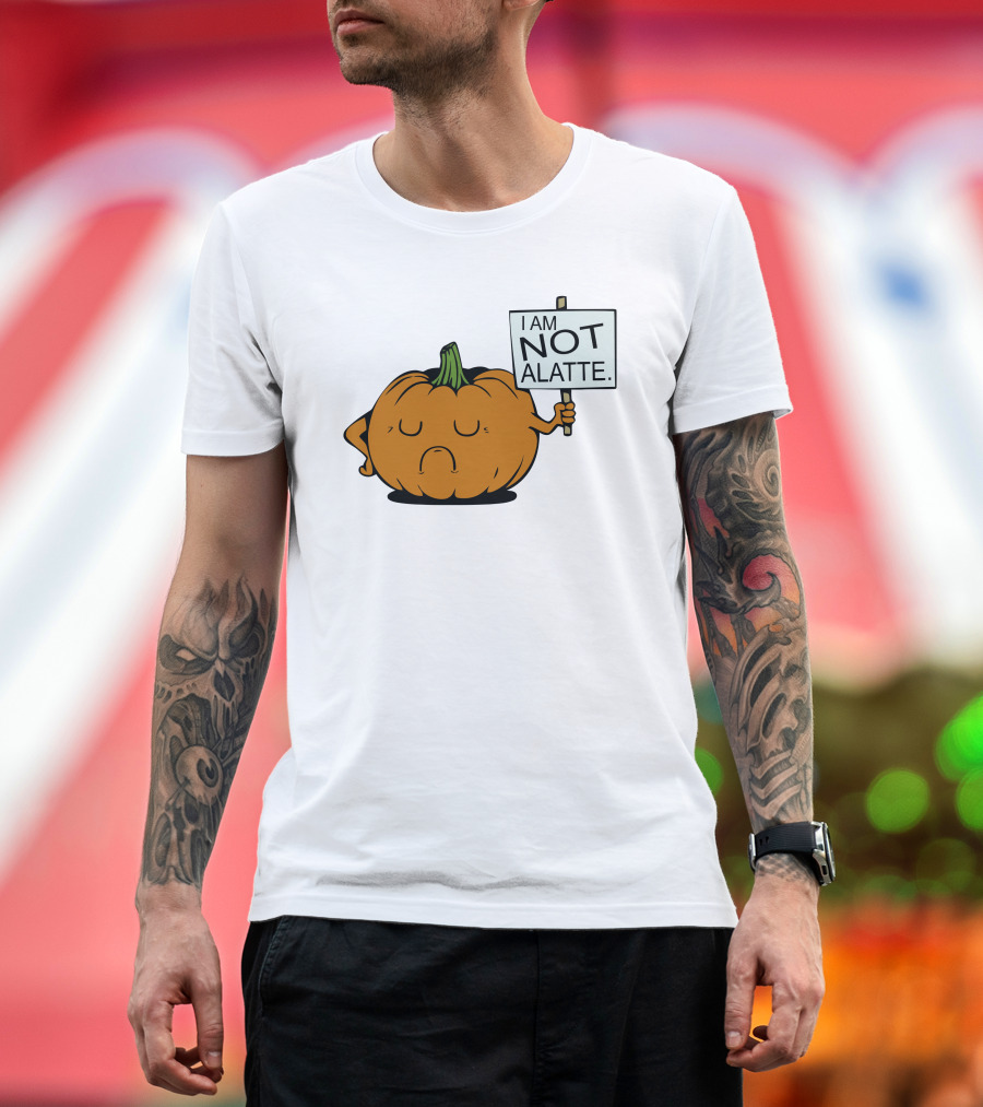 I Am Not a Latte Pumpkin Protest Funny Humor T-Shirt