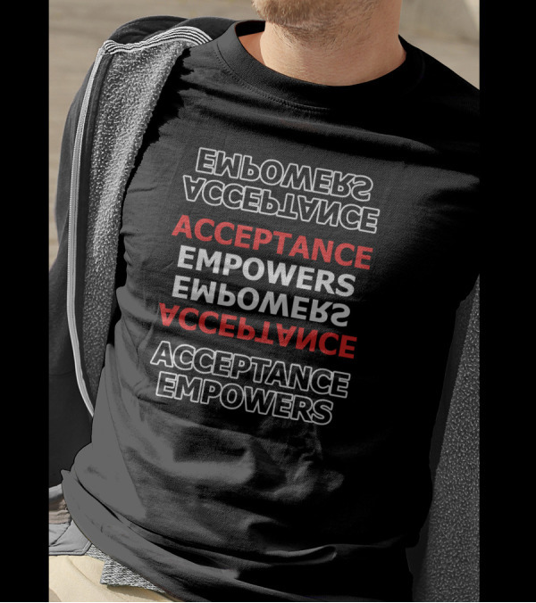 ACCEPTANCE EMPOWERS Repeated Text T-Shirt