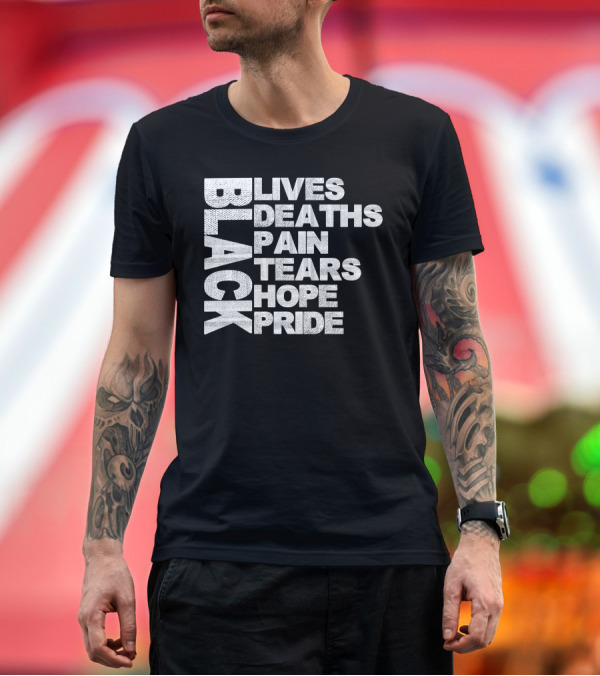 Premium T-Shirt: Black Lives Deaths Pain Tears Hope Pride T-Shirt Awareness T-Shirt Black Lives Deaths Pain Tears Hope Pride T-Shirt Awareness T-Shirt