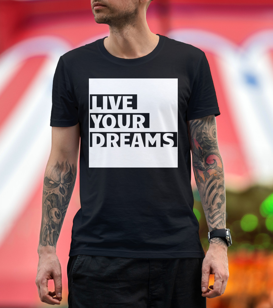LIVE YOUR DREAMS Essdee01 T-Shirt