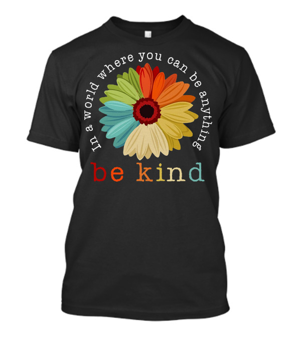 Daisy In A World Where You Can Be Anything Be Kind Multicolored Flower T-Shirt