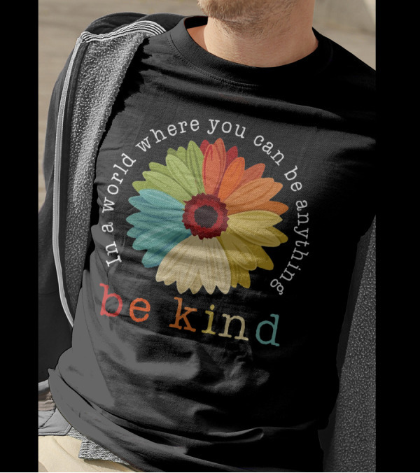 Daisy In A World Where You Can Be Anything Be Kind Multicolored Flower T-Shirt