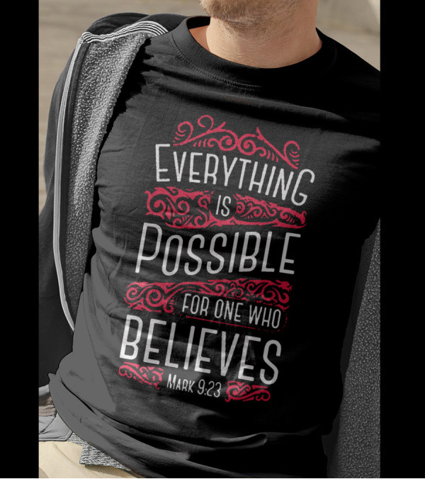 Everything Is Possible For One Who Believes Mark 9:23 T-Shirt