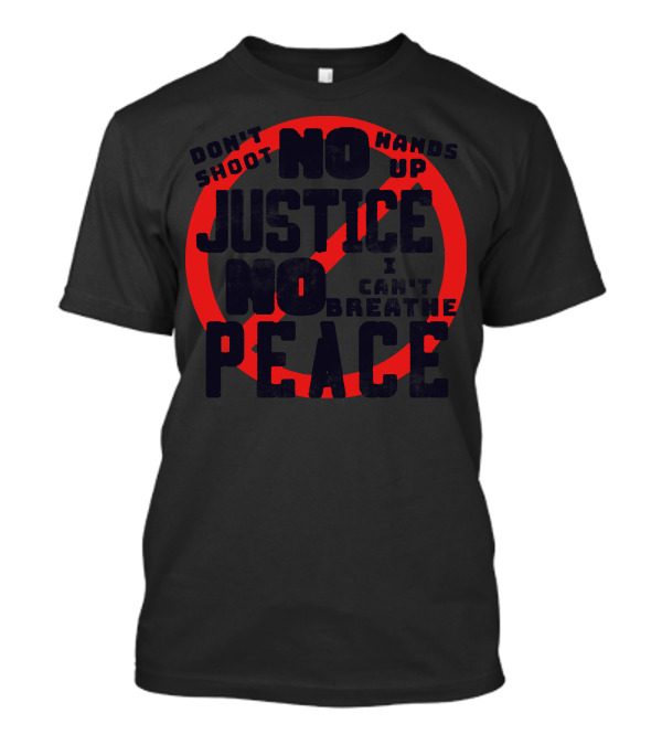 No Justice No Peace Don't Shoot Hands Up I Can't Breathe T-Shirt