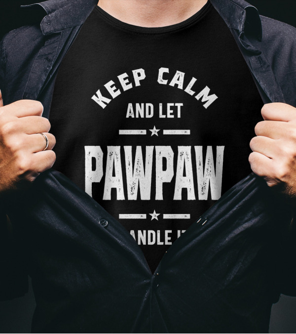 Mens Keep Calm And Let Pawpaw Handle It Classic T-Shirt
