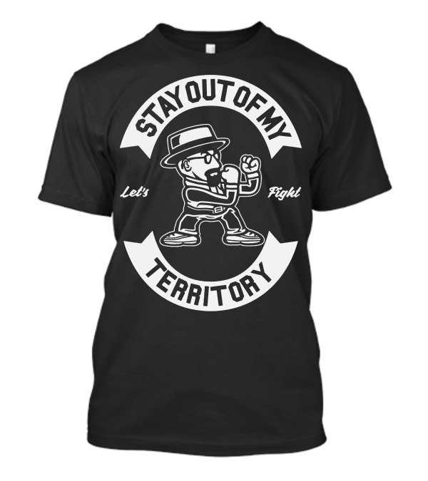 Stay Out Of My Territory Let's Fight T-Shirt