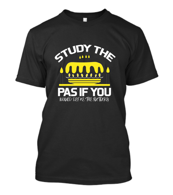 Study The Pas If You Would Define The Future Cake T-Shirt