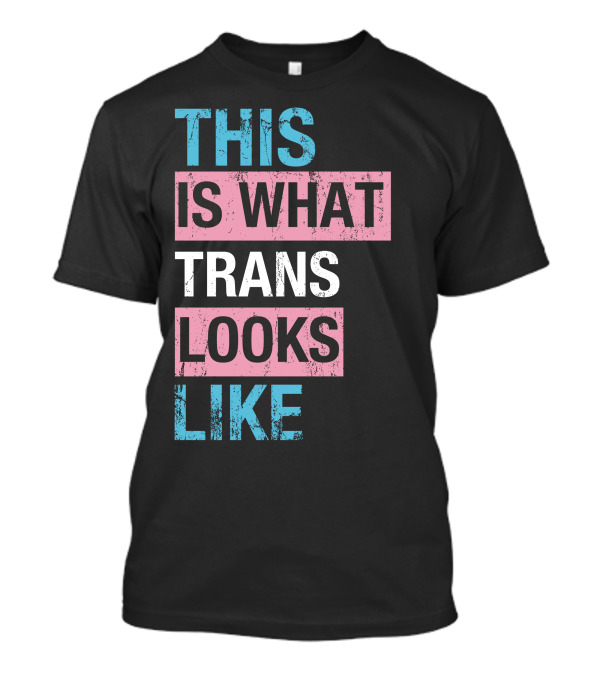 This Is What Trans Looks Like Transgender Pride Visibility T-Shirt