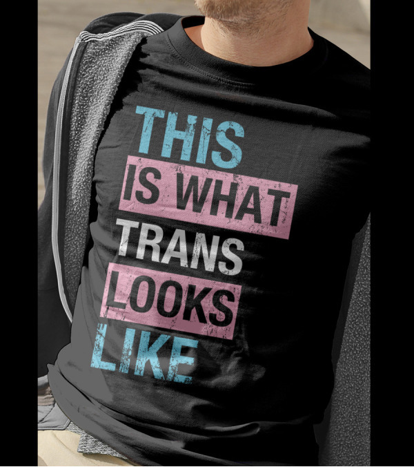 This Is What Trans Looks Like Transgender Pride Visibility T-Shirt