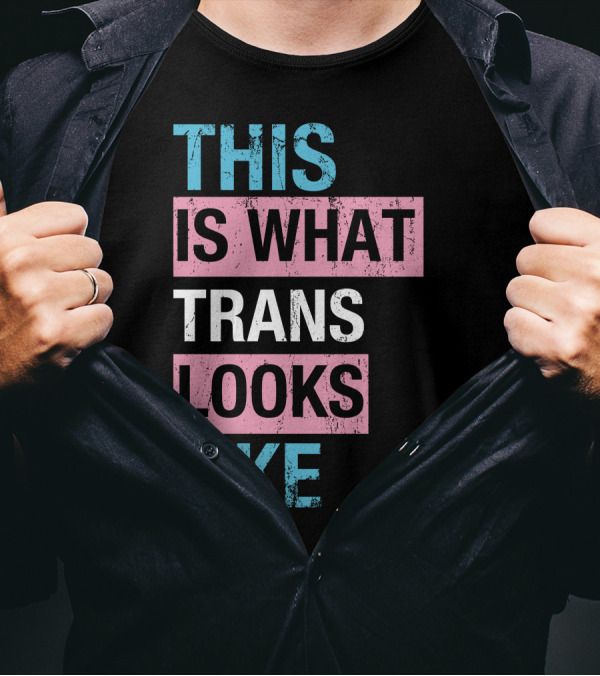 This Is What Trans Looks Like Transgender Pride Visibility T-Shirt