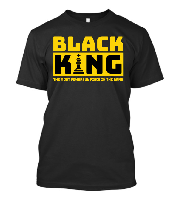 Black King The Most Powerful Piece In The Game Chess T-Shirt