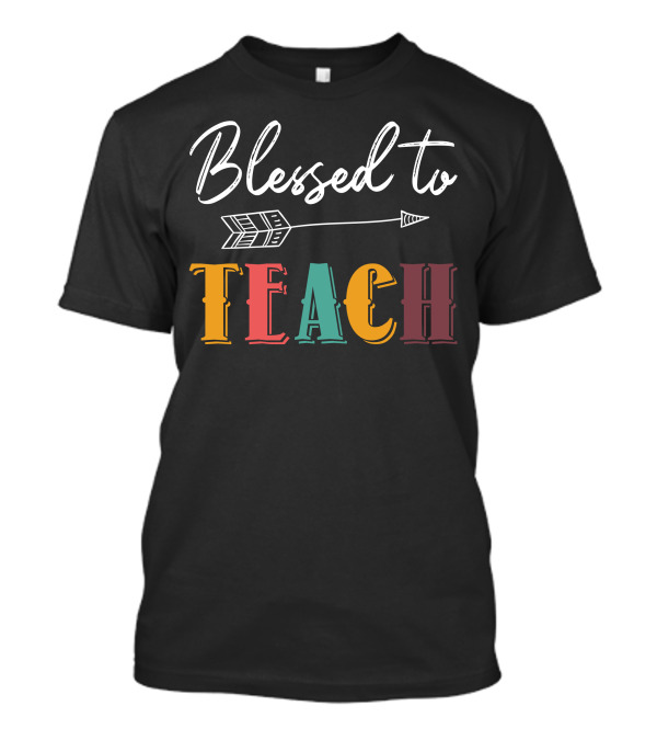 Blessed To Teach Arrow Multicolor Letters T-Shirt
