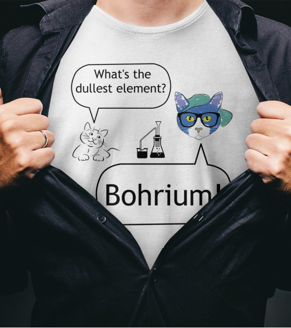 What's The Dullest Element? Bohrium T-Shirt