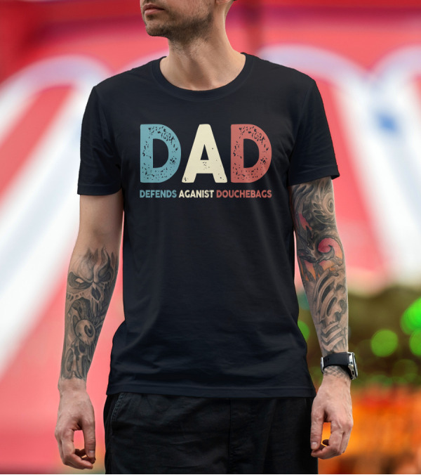 Premium T-Shirt: Dad Defends Against Douchebags T-Shirt Dad Defends Against Douchebags T-Shirt